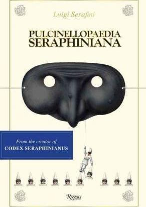 Pulcinellopaedia Seraphiniana - Luigi Serafini