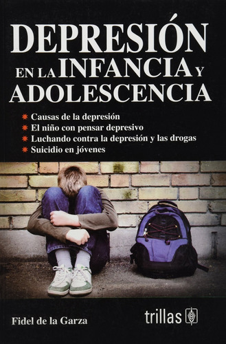 Depresión En La Infancia Y Adolescencia, De De La Garza, Fidel., Vol. 1. Editorial Trillas, Tapa Blanda, Edición 1a En Español, 2007