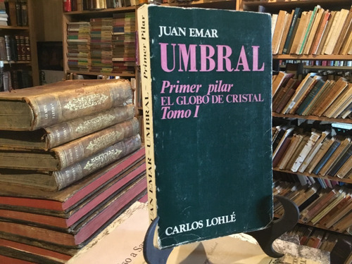 Juan Emar Umbral. Primer Pilar. El Globo De Cristal. Escaso