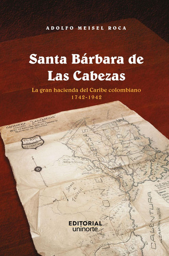 Santa Bárbara De Las Cabezas: No, de Meisel  Roca, Adolfo., vol. 1. Editorial Universidad del Norte, tapa pasta blanda, edición 1 en español, 2023