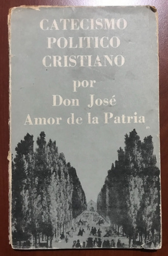 Catecismo Político Cristiano / Don José Amor De La Patria