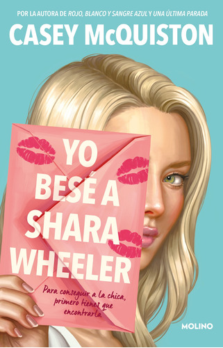 Yo besé a Shara Wheeler: Para conseguir a la chica, primero tienes que encontrarla, de McQuiston, Casey. Serie Molino Editorial Molino, tapa blanda en español, 2022