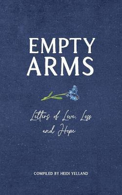 Libro Empty Arms : Letters Of Love, Loss And Hope - Heidi...