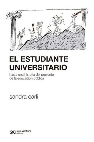El Estudiante Universitario - Carli, Sandra, De Carli, Sandra. Editorial Siglo Xxi En Español