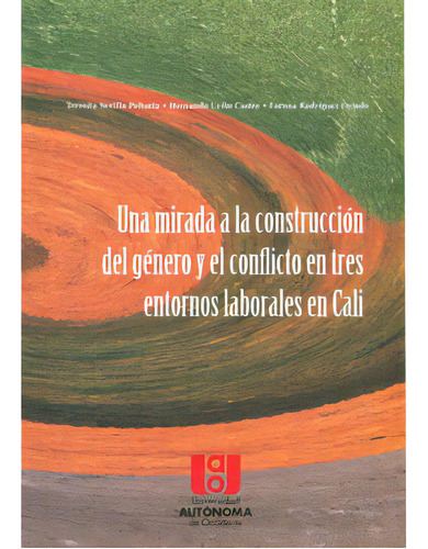 Una Mirada A La Construcción Del Género Y El Conflicto En, De Varios Autores. 9588122854, Vol. 1. Editorial Editorial U. Autónoma De Occidente, Tapa Blanda, Edición 2010 En Español, 2010