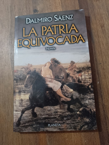 La Patria Equivocada - Dalmiro Sáenz - Planeta