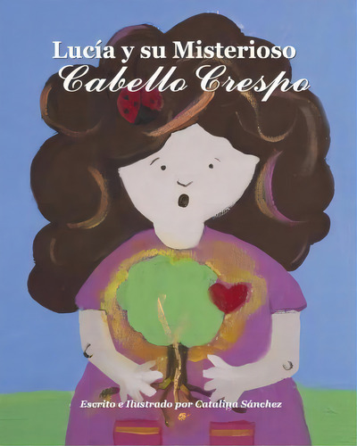 Luc A Y Su Misterioso Cabello Crespo, De Catalina Sanchez. Editorial Createspace Independent Publishing Platform, Tapa Blanda En Español