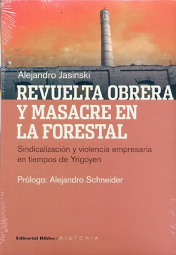Revuelta Obrera Y Masacre En La Forestal - Jasinski, Alejand