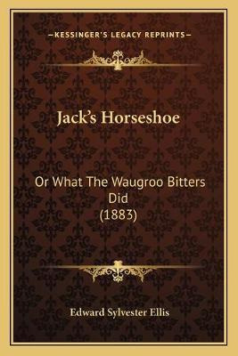 Libro Jack's Horseshoe : Or What The Waugroo Bitters Did ...
