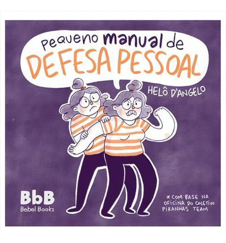 Pequeno Manual De Defesa Pessoal - 1ªed.(2022), De Helo D'angelo. Editora Bbb Bebel Books, Capa Mole, Edição 1 Em Português, 2022