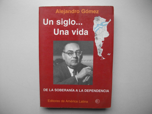 Un Siglo Una Vida - Alejandro Gómez - Vice De Frondizi