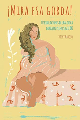 Libro: ¡mira Esa Gorda!: O Tribulaciones De Una Chica Gorda