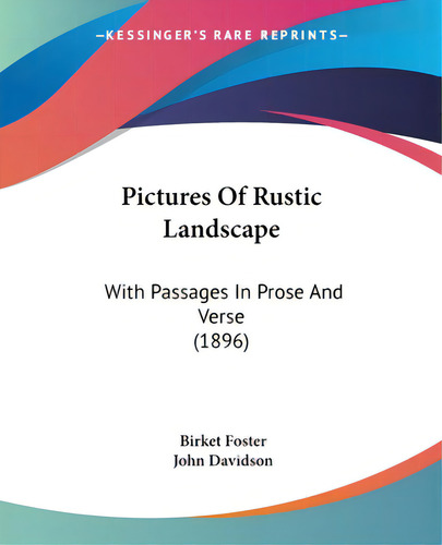 Pictures Of Rustic Landscape: With Passages In Prose And Verse (1896), De Foster, Birket., Vol. 1. Editorial Kessinger Pub Llc, Tapa Blanda En Inglés