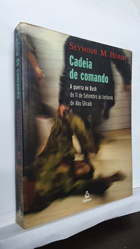 Livro Cadeia De Comando - A Guerra De Bush - Seymour M. Hersh