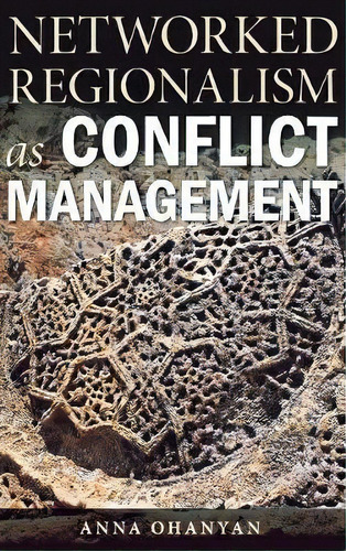 Networked Regionalism As Conflict Management, De Anna Ohanyan. Editorial Stanford University Press, Tapa Dura En Inglés