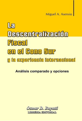 La Descentralización Fiscal En El Cono Sur Miguel Asensio