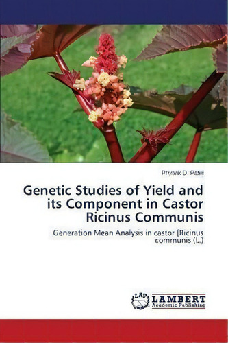 Genetic Studies Of Yield And Its Component In Castor Ricinus Communis, De Patel Priyank D. Editorial Lap Lambert Academic Publishing, Tapa Blanda En Inglés