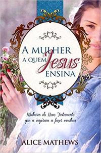 Libro Mulher A Quem Jesus Ensina A De Mathews Alice Publica