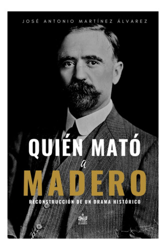 Libro: Quién Mató A Madero: Reconstrucción De Un Drama Histó
