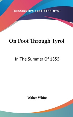 Libro On Foot Through Tyrol: In The Summer Of 1855 - Whit...