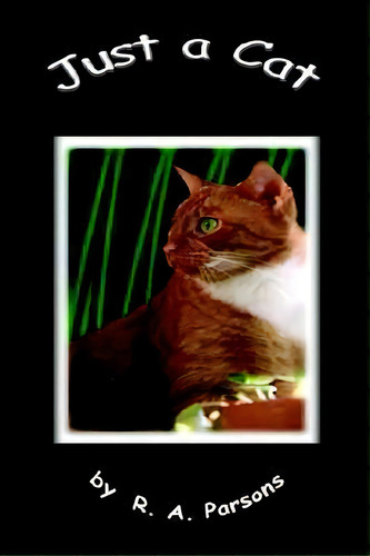 Just A Cat, De R.a. Parsons. Editorial Authorhouse, Tapa Blanda En Inglés