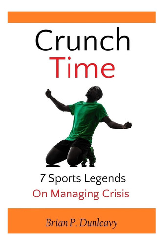 Libro: Crunch Time: 7 Leyendas Del Deporte Sobre La Gestión