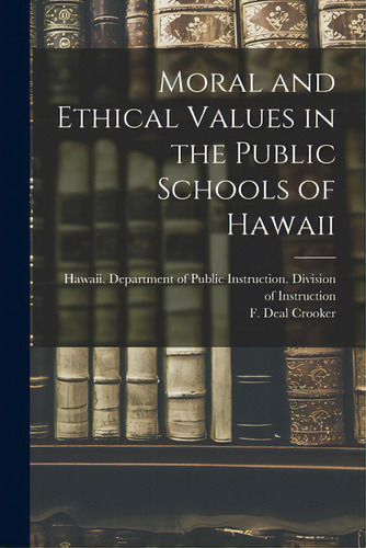 Moral And Ethical Values In The Public Schools Of Hawaii, De Hawaii Department Of Public Instruct. Editorial Hassell Street Pr, Tapa Blanda En Inglés