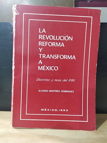 La Revolución Reforma Y Transforma A México Alfonso Martínez
