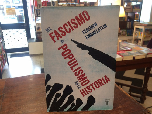Del Fascismo Al Populismo En La Historia - F. Finchelstein