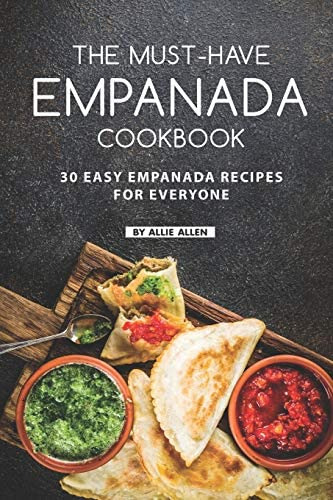 The Must-have Empanada Cookbook: 30 Easy Empanada Recipes For Everyone, De Allen, Allie. Editorial Independently Published, Tapa Blanda En Inglés