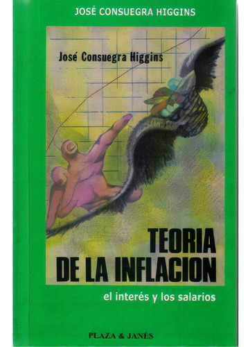 Teoría De La Inflación. El Interés Y Los Salarios, De José Suegra Higgins. Serie 9581400447, Vol. 1. Editorial U. Simón Bolívar, Tapa Blanda, Edición 2000 En Español, 2000