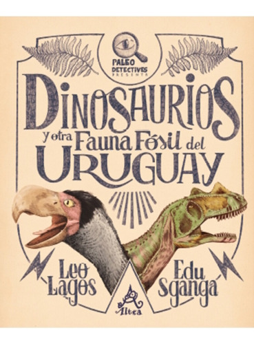 Dinosaurios Y Otra Fauna Fosil Del Uruguay - Leo Lagos