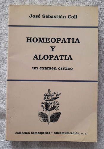Homeopatía Y Alopatía - Examen Critico - José Sebastián Coll