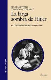 La Larga Sombra De Hiter. El Cine Nazi En Espana  1933 1945
