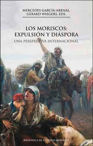 Los Moriscos: Expulsión Y Diáspora, 2a Ed. - Autores Varios