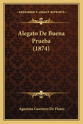 Libro Alegato De Buena Prueba (1874) - De Flores, Agustin...