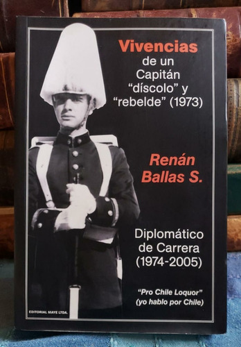 Vivencias De Un Capitán  Díscolo  Y  Rebelde  - Renán Ballas