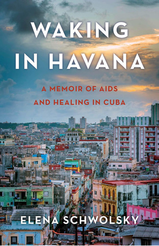 Libro Waking In Havana: A Memoir Of Aids And Healing In Cu