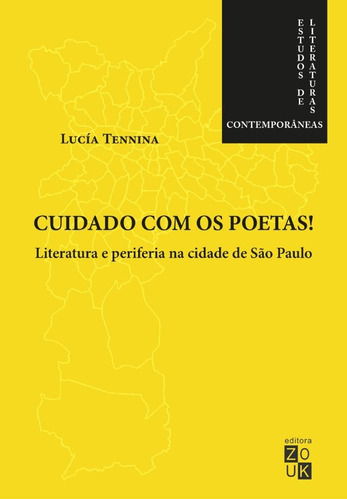Cuidado com os poetas! Literatura e periferia na cidade de São Paulo, de Tennina, Lucía. Zouk Editora e Distribuidora Ltda., capa mole em português, 2017