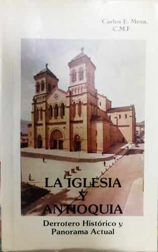 La Iglesia Y Antioquia Derrotero Historico Y Panorama Actual