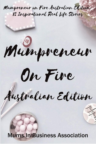 Libro: Mumpreneur On Fire Australian Edition: 12 Real Life