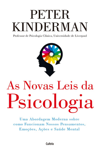 As novas leis da psicologia: Uma abordagem moderna sobre como funcionam nossos pensamentos, emoções, ações e saúde mental, de Peter Kinderman. Editora Cultrix, capa mole em português, 2018