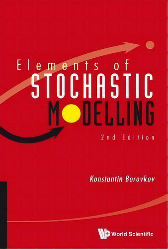 Elements Of Stochastic Modelling (2nd Edition), De Konstantin Borovkov. Editorial World Scientific Publishing Co Pte Ltd, Tapa Dura En Inglés