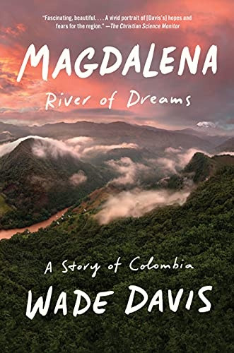 Magdalena, River Of Dreams: A Story Of Colombia - Wade Davis