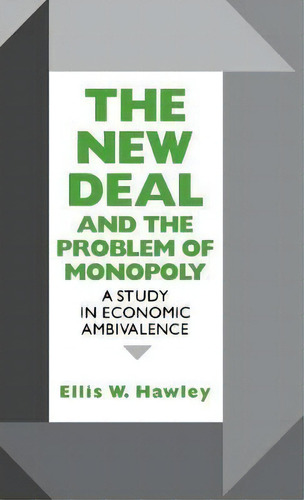 The New Deal And The Problem Of Monopoly : A Study In Econo, De Ellis W. Hawley. Editorial Fordham University Press En Inglés