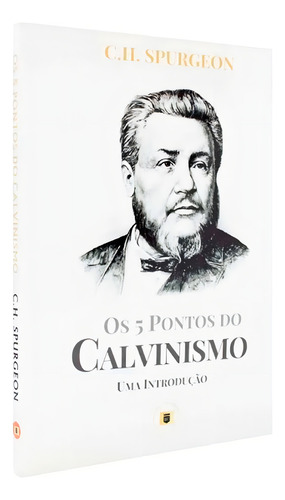 Livro Os 5 Pontos Do Calvinismo Uma Introdução - C. H. Spurgeon, De C. H. Spurgeon. Editorial Estandarte En Português