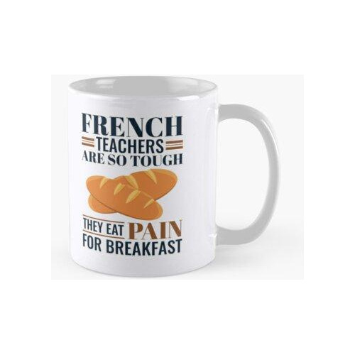 Taza Los Profesores De Francés Son Tan Duros Que Desayunan D