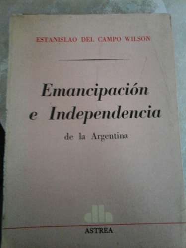 Estanislao Del Campo Wilson. Emancipación E Independencia Ar