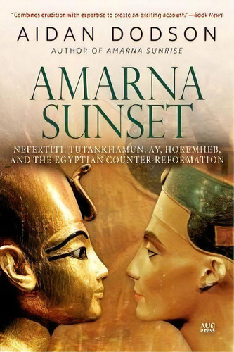 Amarna Sunset : Nefertiti, Tutankhamun, Ay, Horemheb, And The Egyptian Counter-reformation (revis..., De Aidan Dodson. Editorial The American University In Cairo Press, Tapa Blanda En Inglés