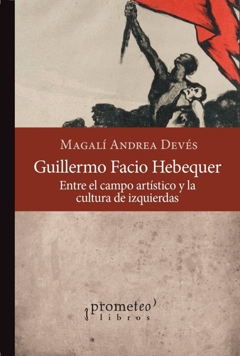 Dever - Guillermo Facio Hebequer Cultura De Izquierdas